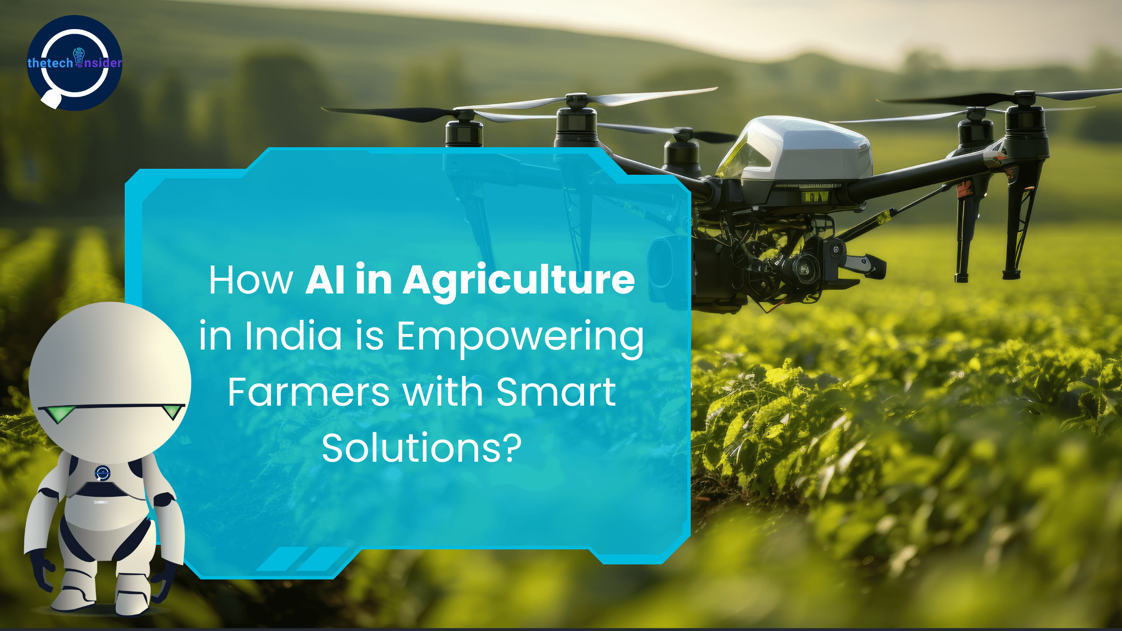 Learn how AI in Agriculture in India is transforming farming. Discover smart solutions for increased yield, better crop management, and improved farmer income | thetechinsider